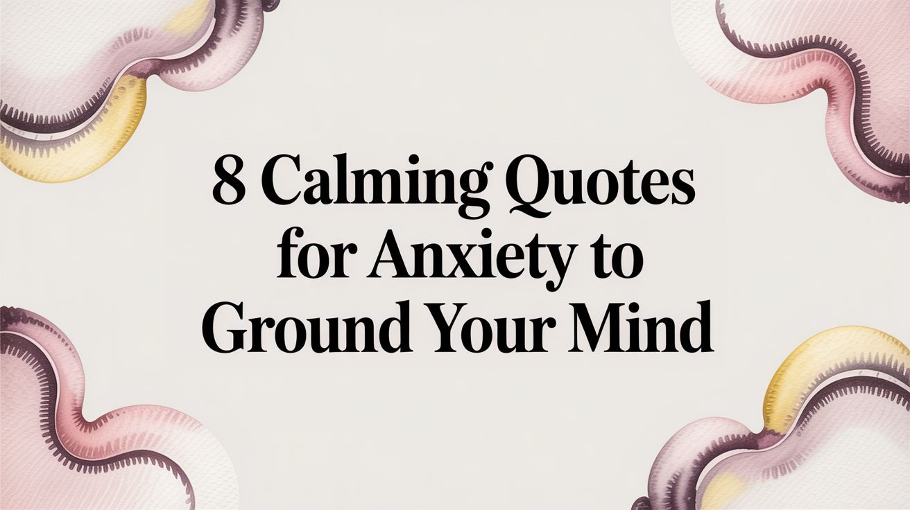 8 Calming Quotes for Anxiety to Ground Your Mind
