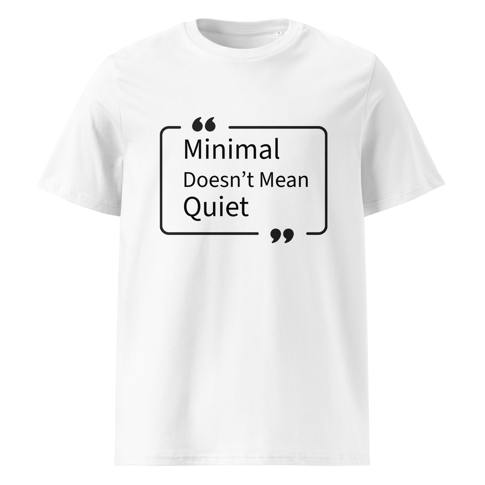 Minimal doesn't mean quiet organic cotton white t-shirt front
